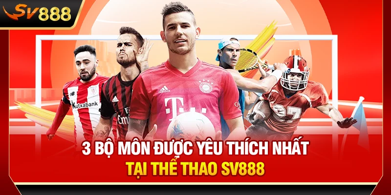3 bộ môn được yêu thích nhất tại thể thao SV888