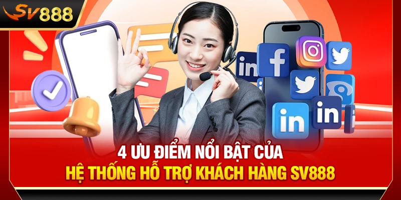 4 ưu điểm nổi bật của hệ thống hỗ trợ khách hàng SV888