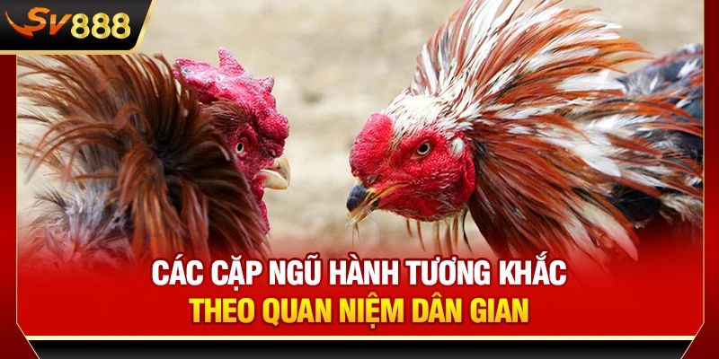 Các cặp ngũ hành tương khắc theo quan niệm dân gian