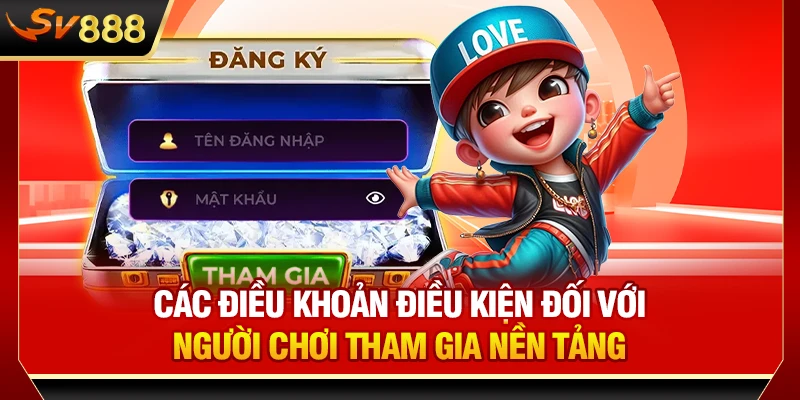 Các điều khoản điều kiện đối với người chơi tham gia nền tảng