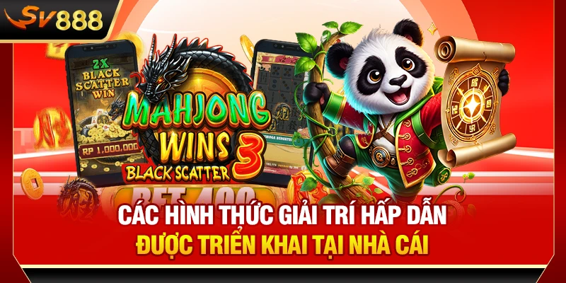 Các hình thức giải trí hấp dẫn được triển khai tại nhà cái