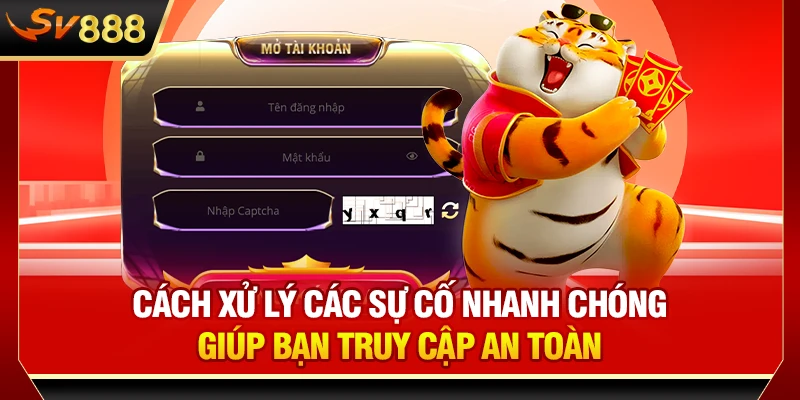 Cách xử lý các sự cố nhanh chóng giúp bạn truy cập an toàn