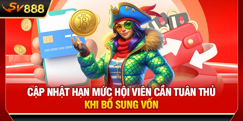 Cập nhật hạn mức hội viên cần tuân thủ khi bổ sung vốn