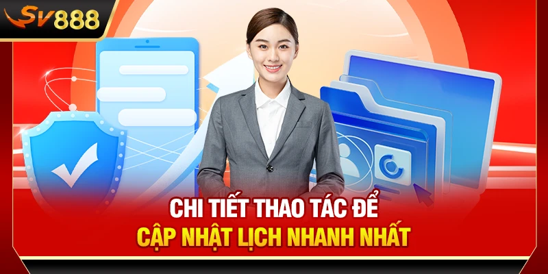 Chi tiết thao tác để cập nhật lịch nhanh nhất