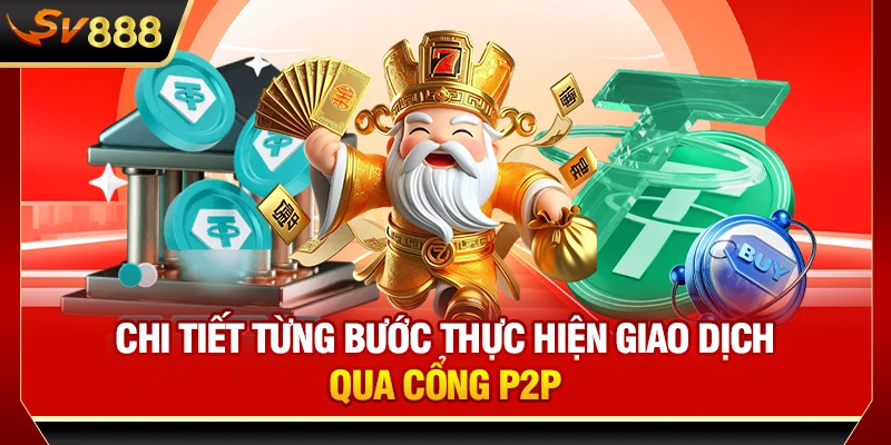 Chi tiết từng bước thực hiện giao dịch qua cổng P2P