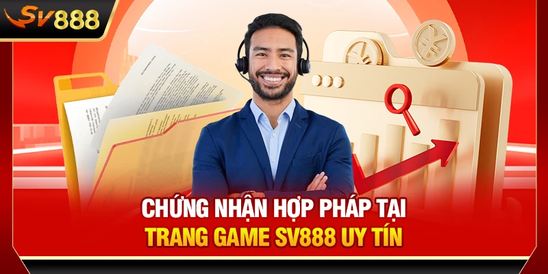 Chứng nhận hợp pháp tại trang game SV888 uy tín