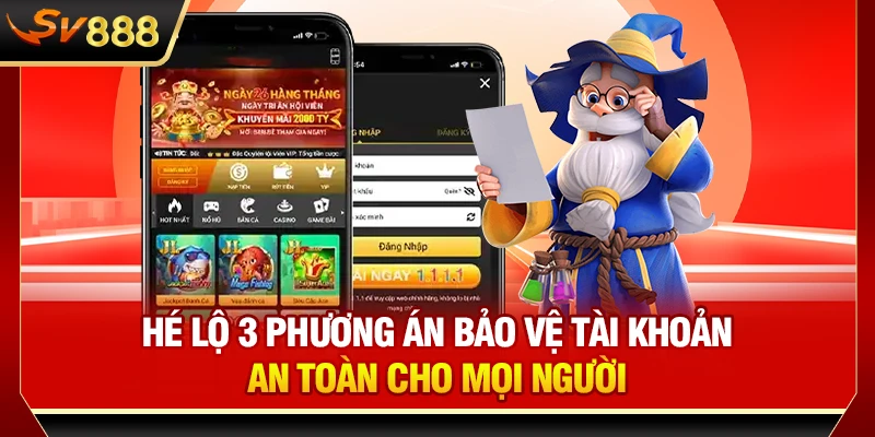 Hé lộ 3 phương án bảo vệ tài khoản an toàn cho mọi người