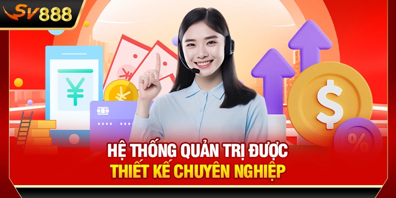 Hệ thống quản trị được thiết kế chuyên nghiệp