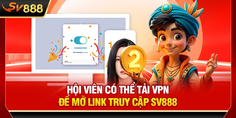 Hội viên có thể tải VPN để mở link truy cập SV888