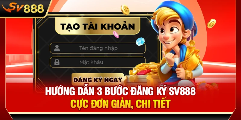 Hướng Dẫn 3 Bước Đăng Ký SV888 Cực Đơn Giản, Chi Tiết