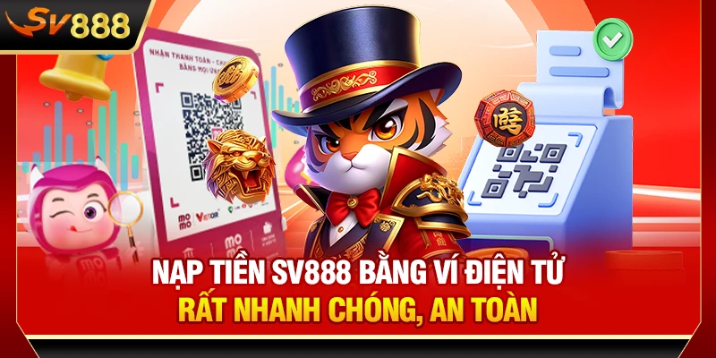 Nạp tiền SV888 bằng ví điện tử rất nhanh chóng, an toàn
