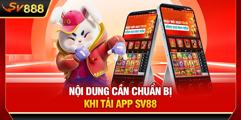 Nội dung cần chuẩn bị khi tải app SV888