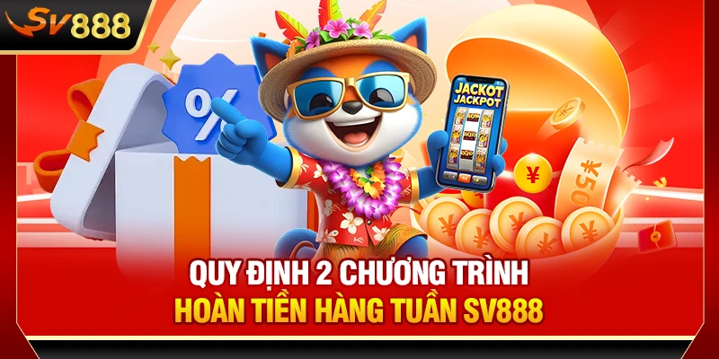 Quy định 2 chương trình hoàn tiền hàng tuần SV888