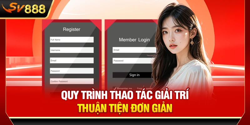 Quy trình thao tác giải trí thuận tiện đơn giản