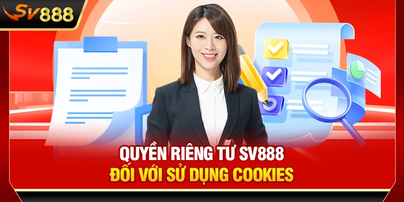 Quyền riêng tư SV888 đối với sử dụng cookies