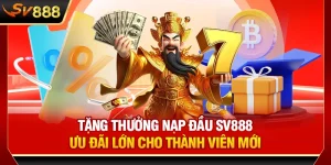 Tặng Thưởng Nạp Đầu SV888 - Ưu Đãi Lớn Cho Thành Viên Mới