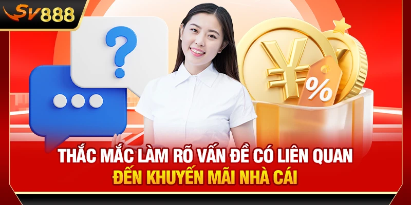 Thắc mắc làm rõ vấn đề có liên quan đến khuyến mãi nhà cái