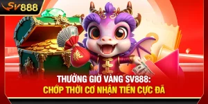 Thưởng Giờ Vàng SV888: Chớp Thời Cơ Nhận Tiền Cực Đã