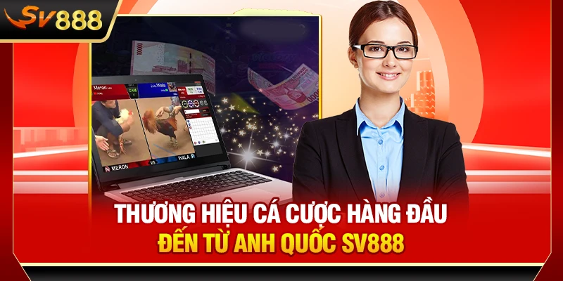 Thương hiệu cá cược hàng đầu đến từ Anh Quốc SV888