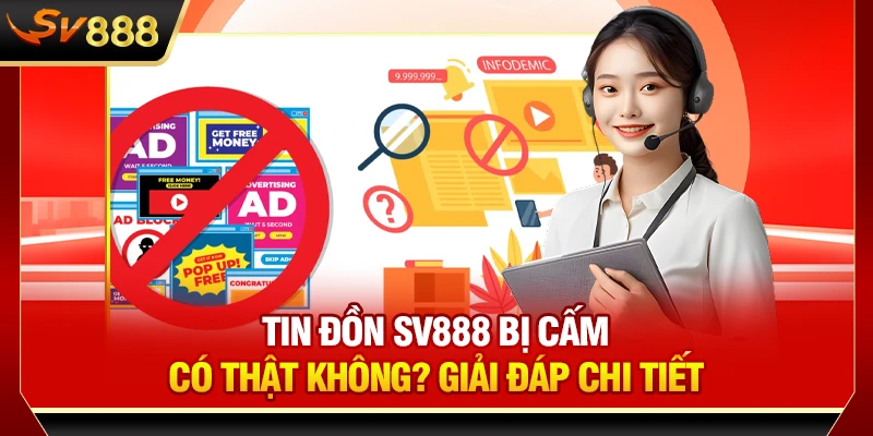 Tin Đồn SV888 Bị Cấm Có Thật Không? Giải Đáp Chi Tiết