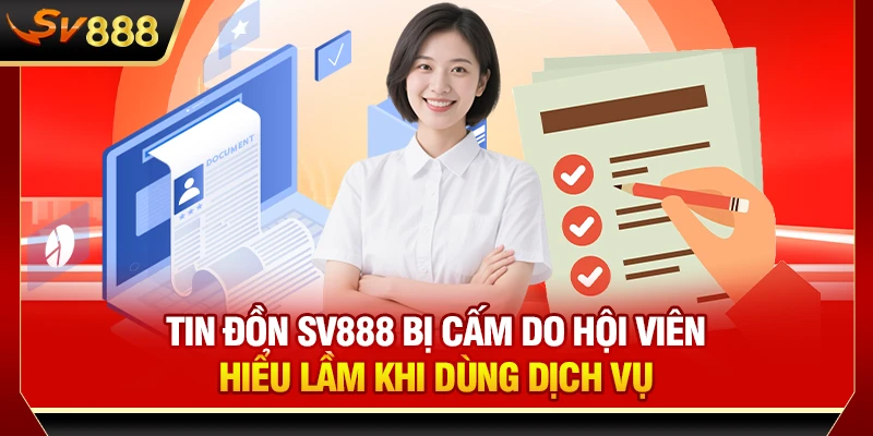 Tin đồn SV888 bị cấm do hội viên hiểu lầm khi dùng dịch vụ