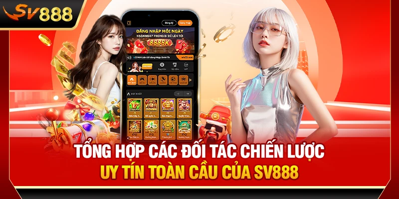 Tổng hợp các đối tác chiến lược uy tín toàn cầu của SV888