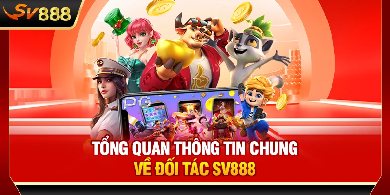 Tổng quan thông tin chung về đối tác SV888